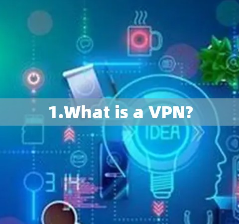 1.What is a VPN?